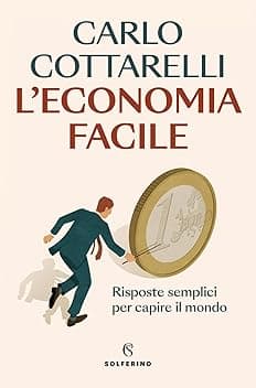 L'economia facile. Risposte semplici per capire il mondo