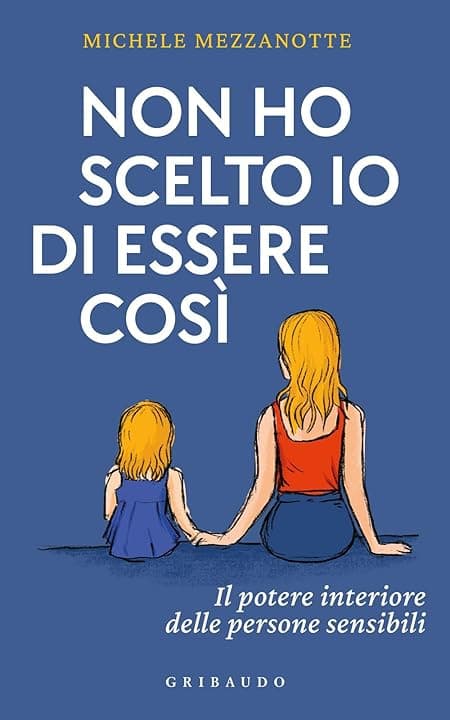 Non ho scelto io di essere così. Il potere interiore delle persone sensibili
