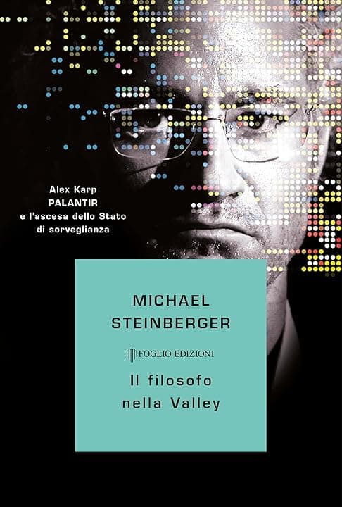 Il filosofo nella Valley: Alex Karp, Palantir e l'ascesa dello Stato di sorveglianza
