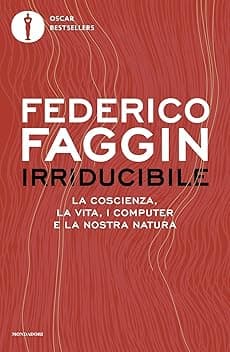 Irriducibile. La coscienza, la vita, i computer e la nostra natura