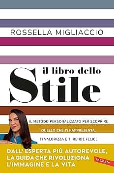 Il libro dello stile: Il metodo personalizzato per scoprire quello che ti rappresenta, ti valorizza e ti rende felice