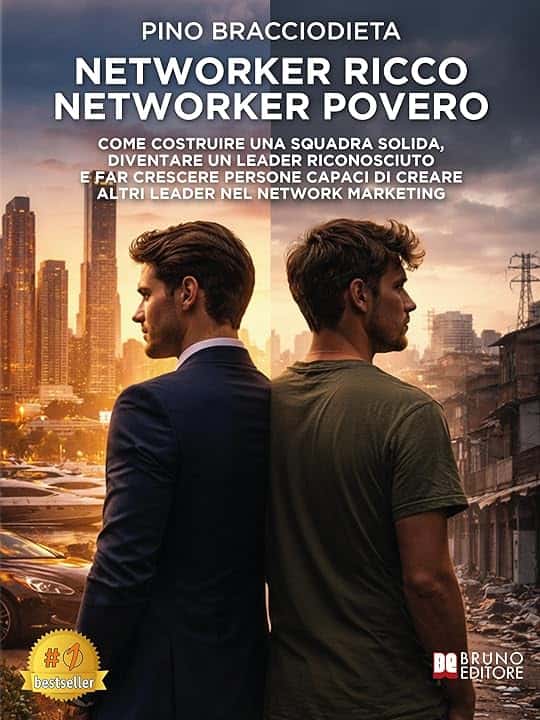 Networker Ricco Networker Povero: Come Costruire Una Squadra Solida, Diventare Un Leader Riconosciuto E Far Crescere Persone Capaci Di Creare Altri Leader Nel Network Marketing