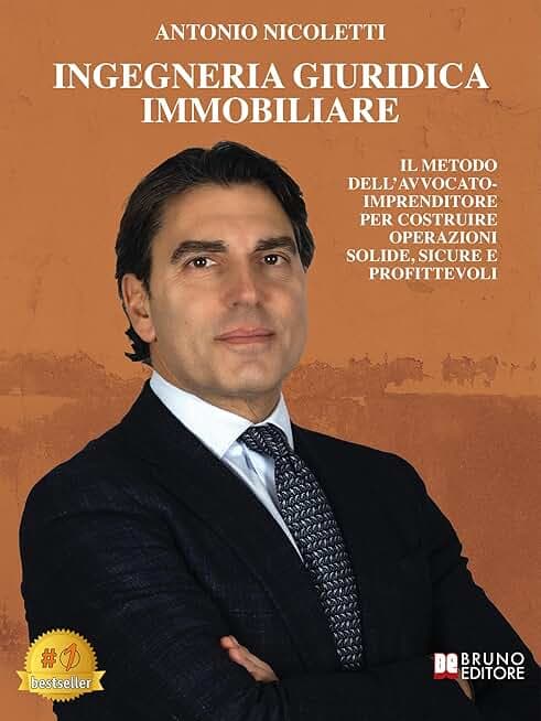 Ingegneria Giuridica Immobiliare: Il metodo dell’avvocato-imprenditore per costruire operazioni solide, sicure e profittevoli