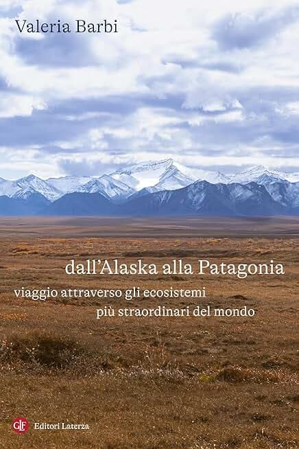 Dall'Alaska alla Patagonia: Viaggio attraverso gli ecosistemi più straordinari del mondo