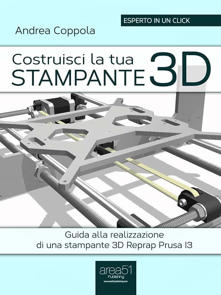 Costruisci la tua stampante 3D: Guida alla realizzazione di una stampante 3D Reprap Prusa I3 (Esperto in un click)